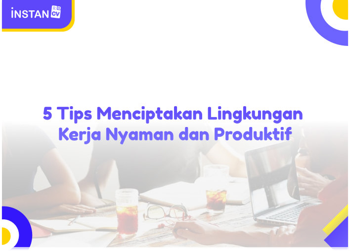 5 Tips Menciptakan Lingkungan Kerja Nyaman dan Produktif