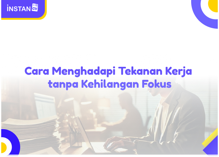 Cara Menghadapi Tekanan Kerja tanpa Kehilangan Fokus