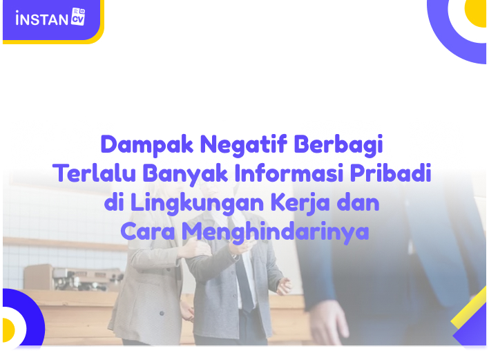 Dampak Negatif Berbagi Terlalu Banyak Informasi Pribadi di Lingkungan Kerja dan Cara Menghindarinya