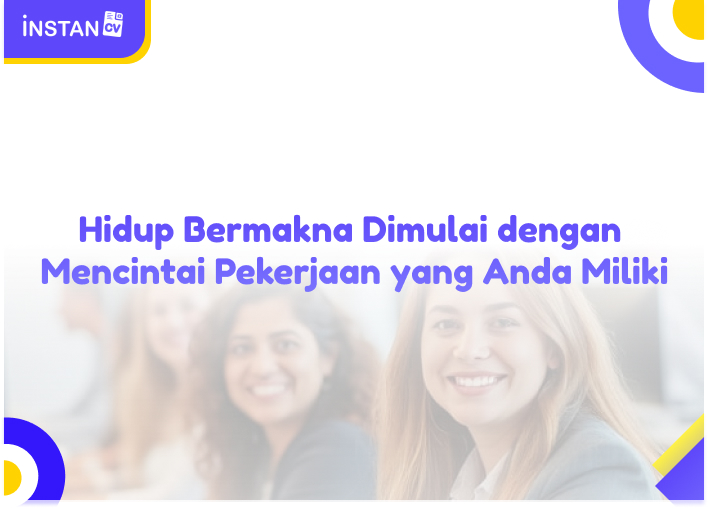 Hidup Bermakna Dimulai dengan Mencintai Pekerjaan yang Anda Miliki