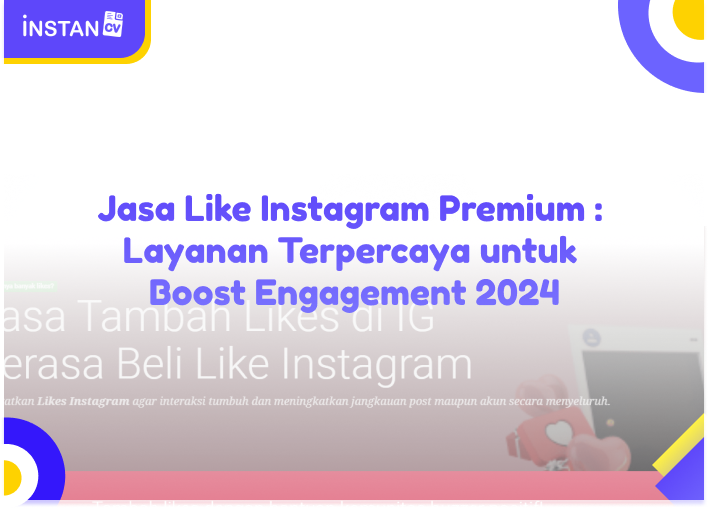 Jasa Like Instagram Premium : Layanan Terpercaya untuk Boost Engagement 2024