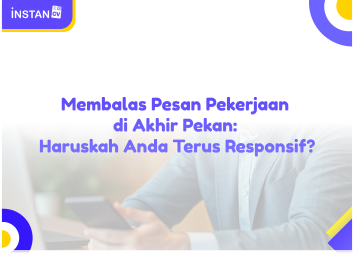 Membalas Pesan Pekerjaan di Akhir Pekan: Haruskah Anda Terus Responsif?