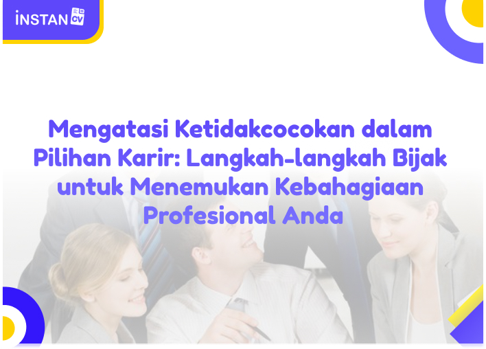 Mengatasi Ketidakcocokan dalam Pilihan Karir: Langkah-langkah Bijak untuk Menemukan Kebahagiaan Profesional Anda