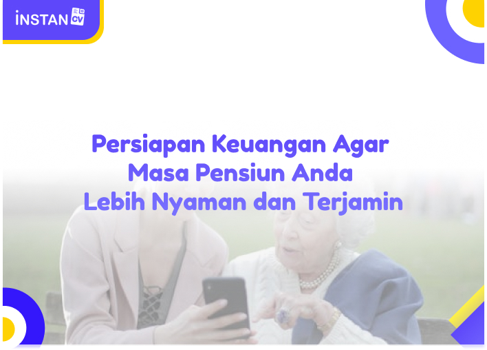 Persiapan Keuangan Agar Masa Pensiun Anda Lebih Nyaman dan Terjamin